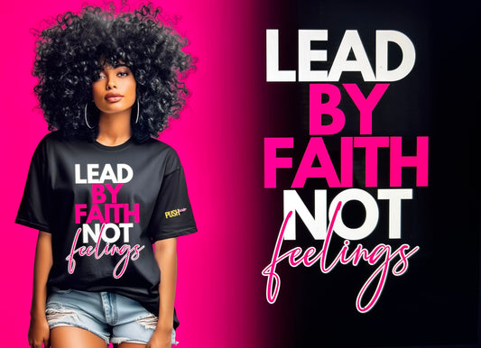 Lead By Faith, Not Feelings ( T-Shirt)