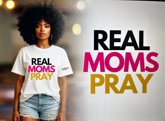 Real Moms Pray (Push Power Boss T- Shirt)