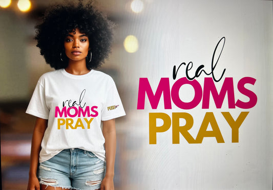 Real Moms Pray (Push Power Boss T- Shirt)